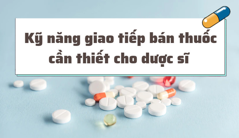 KỸ NĂNG BÁN HÀNG NHÀ THUỐC DƯỢC SĨ CẦN LƯU Ý